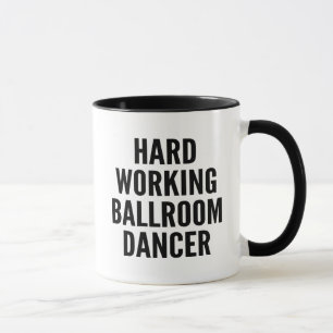 Hard Working Ballroom Dancer Mug