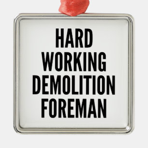 Hard Working Demolition Foreman Metal Ornament
