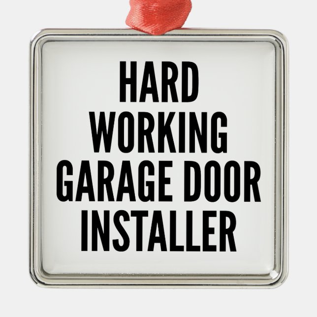 Hard Working Garage Door Installer Metal Ornament (Front)