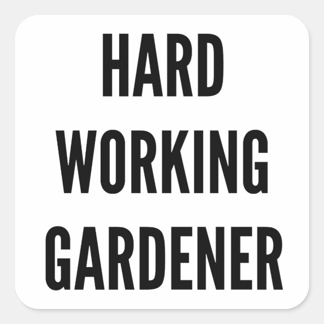 Hard Working Gardener Square Sticker (Front)