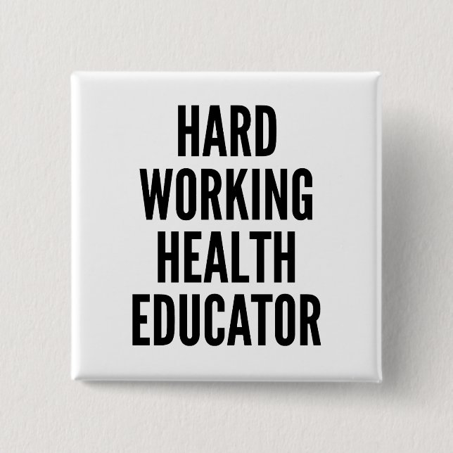 Hard Working Health Educator 2 Inch Square Button (Front)