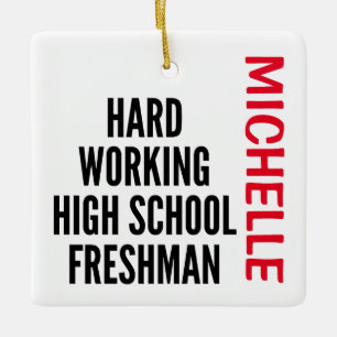 Hard Working High School Freshman CUSTOM Ceramic Ornament