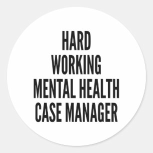 Hard Working Mental Health Case Manager Classic Round Sticker
