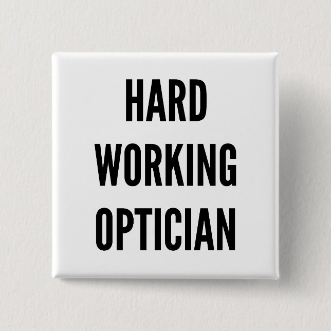 Hard Working Optician 2 Inch Square Button (Front)