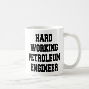 Hard Working Petroleum Engineer Coffee Mug