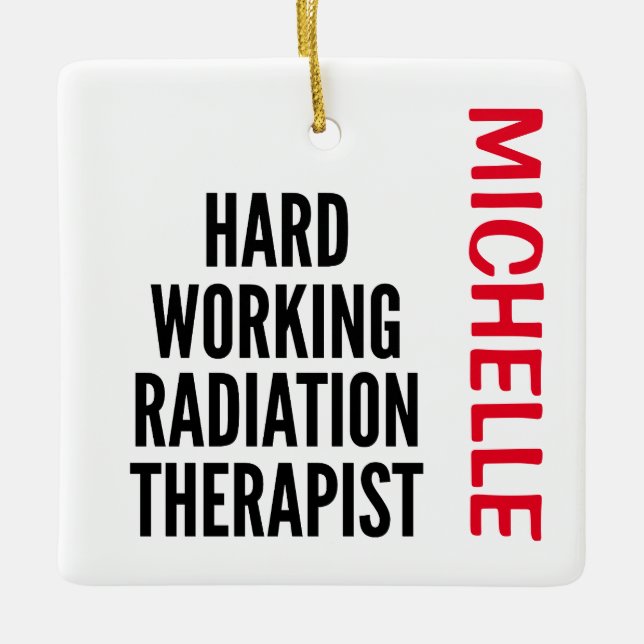 Hard Working Radiation Therapist CUSTOM Ceramic Ornament (Front)
