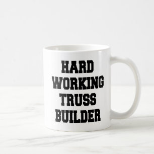 Hard Working Truss Builder Coffee Mug