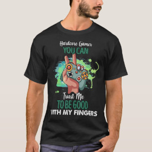 Hardcore Gamer Good With My Fingers Humour Saying T-Shirt