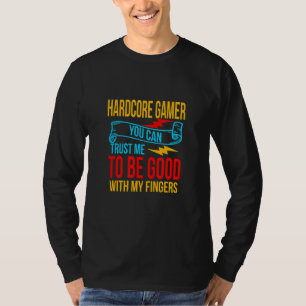 Hardcore Gamer Good With My Fingers Sarcastic Humo T-Shirt