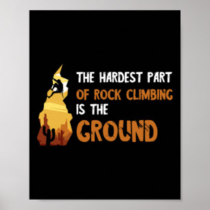 Hardest Part Rock Climbing Mountain Climbing Bould Poster