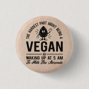 Hardest Part Vegan, Milk the Almonds, Funny Vegan 1 Inch Round Button