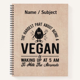 Hardest Part Vegan, Milk the Almonds, Funny Vegan Notebook