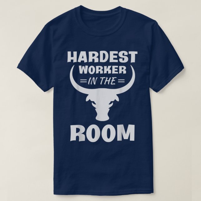 Hardest Worker In Room  T-Shirt (Design Front)
