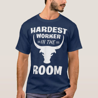Hardest Worker In Room  T-Shirt