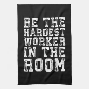 Hardest Worker In The Room - Inspirational Kitchen Towel