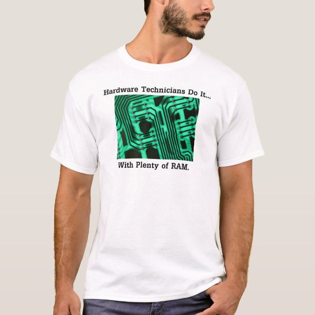 Hardware Technicians Do It... With Plenty of RAM T-Shirt (Front)