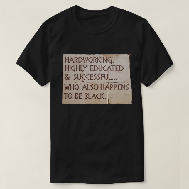 Hardworking, Highly Educated....Black T-Shirt (Design Front)