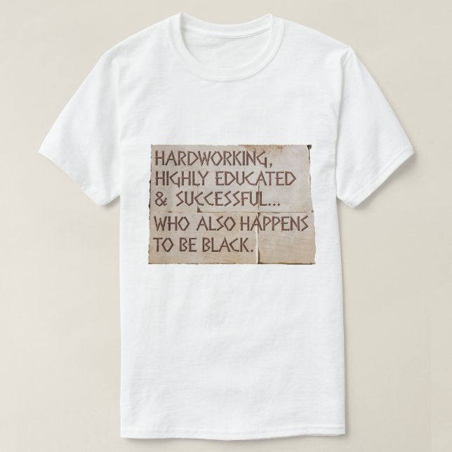 Hardworking, Highly Educated....Black T-Shirt (Design Front)