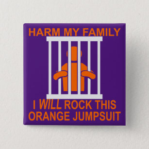 Harm My Family I Will Rock This Orange Jumpsuit 2 Inch Square Button