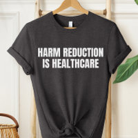 Harm Reduction Is Healthcare Shirt, Overdose Aware
