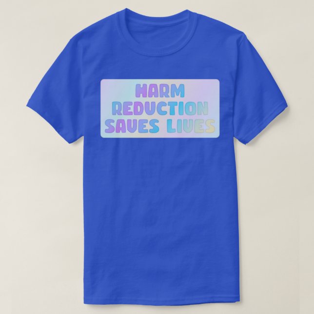 Harm Reduction Saves Lives1 T-Shirt (Design Front)