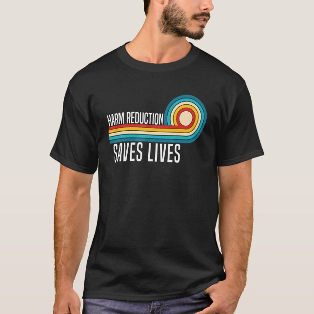Harm Reduction Saves Lives inspirational sayings_4 T-Shirt (Front)