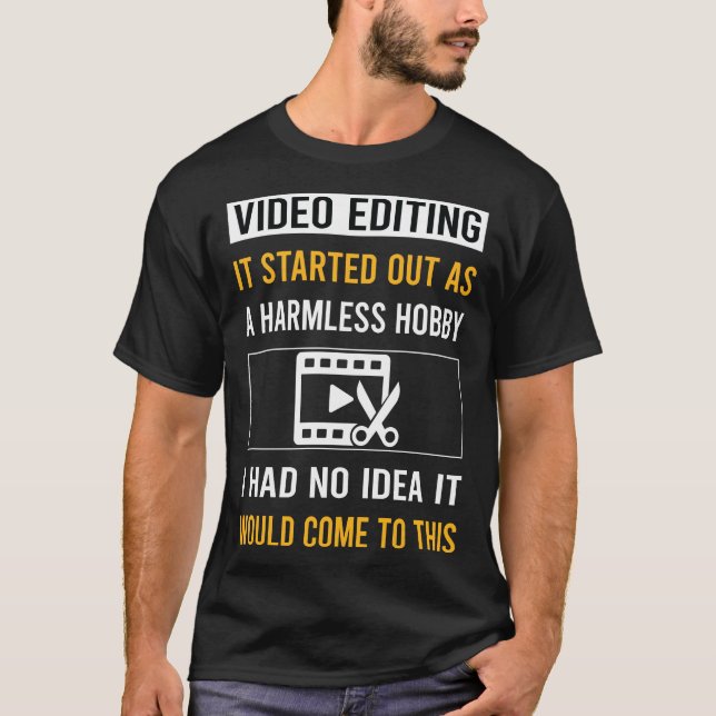 Harmless Hobby Video Editing Editor T-Shirt (Front)