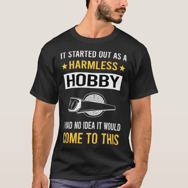 Harmless Hobby Woodworking Woodworker T-Shirt (Front)
