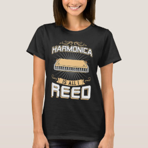 Harmonica Is All I Reed  Harmonica Player T-Shirt
