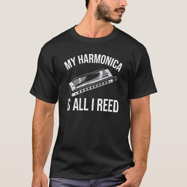 Harmonica Is All I Reed T-Shirt (Front)