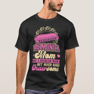 Harmonica Mom Like A Regular Mom But Much More DRA T-Shirt