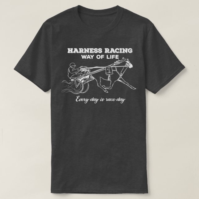 Harness Racing Way Of Life Every Day Is Race Day T-Shirt (Design Front)