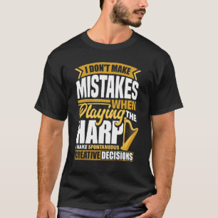 Harp Player Harpist I Dont Make Mistakes When Play T-Shirt