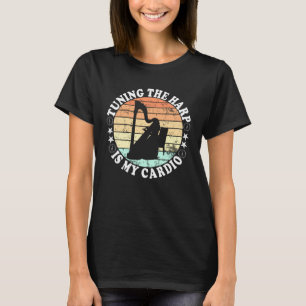Harpist Tuning the harp is my cardio 1 T-Shirt