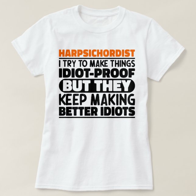 Harpsichordist I Try To Make Things Funny Sayings  T-Shirt (Design Front)