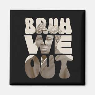 Harriet Tubman BRUH WE OUT Teachers Juneteenth Magnet