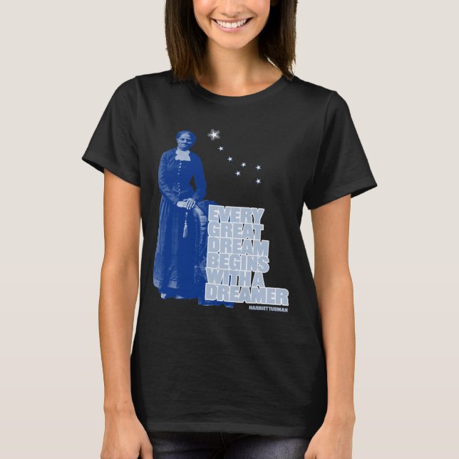 Harriet Tubman - Every Great Dream T-Shirt (Front)