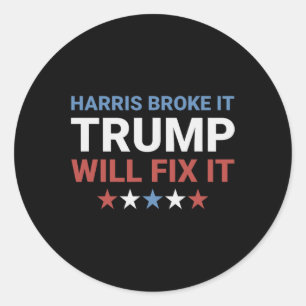 Harris Broke It Trump Will Fix It Kamala Broke It  Classic Round Sticker