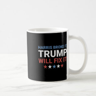 Harris Broke It Trump Will Fix It Kamala Broke It  Coffee Mug