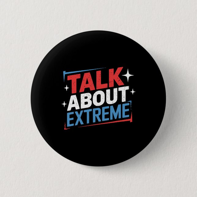 Harris Election Campaign Talk About Extreme  2 Inch Round Button (Front)