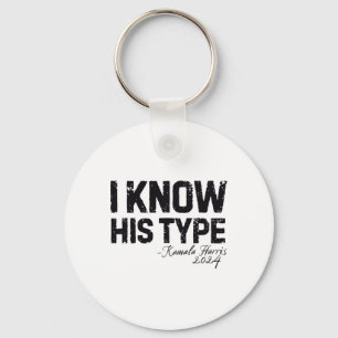 Harris I Know His Type Funny Quote U.s. Election 2 Keychain