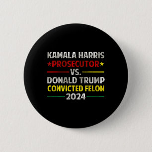 Harris Prosecutor Vs Donald Trump Convicted Felon 2 Inch Round Button