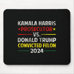 Harris Prosecutor Vs Donald Trump Convicted Felon  Mouse Pad