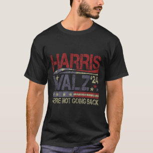 Harris Waltz 2024 Harris Waltz We Are Not Going Ba T-Shirt