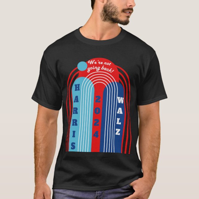 Harris Walz 2024 We're not going back! T-Shirt (Front)
