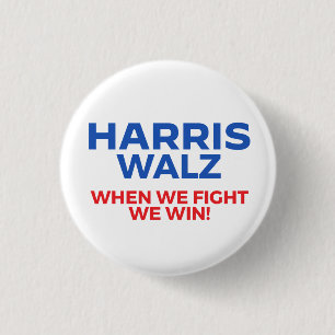 Harris Walz 2024 - When We Fight We Win! 1 Inch Round Button