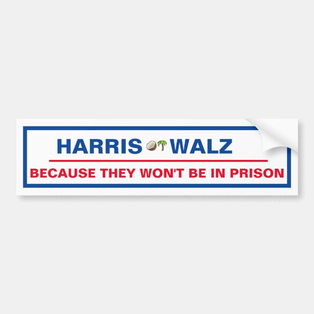Harris / Walz Because they won't be in prison! Bumper Sticker (Front)
