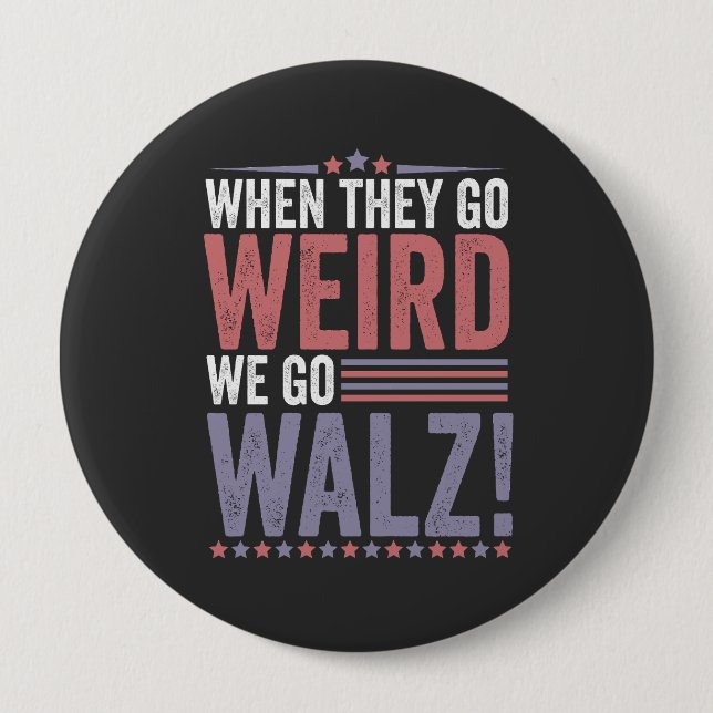 Harris Walz Election When They Go Weird We Go Walz 4 Inch Round Button (Front)