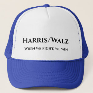 Harris/Walz when we fight Trucker Hat