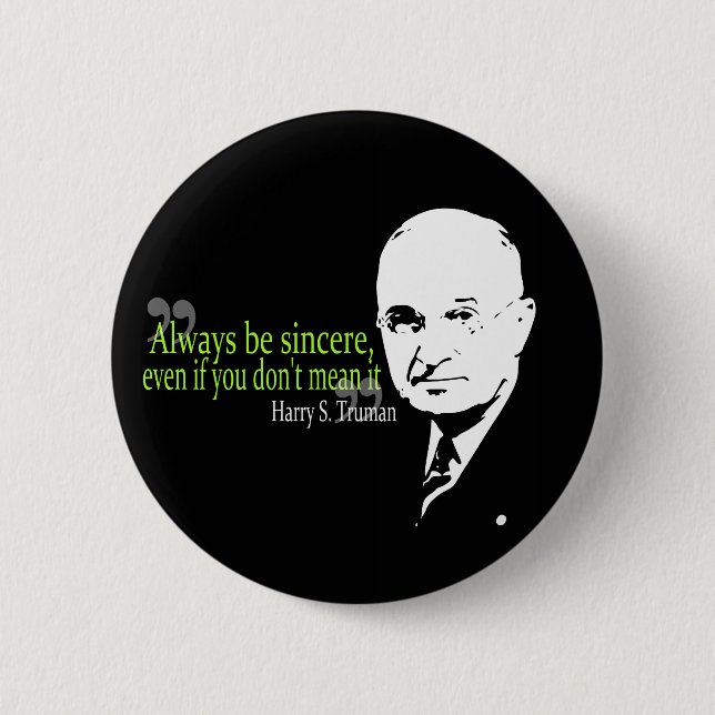 harry s truman always be sincere 2 inch round button (Front)